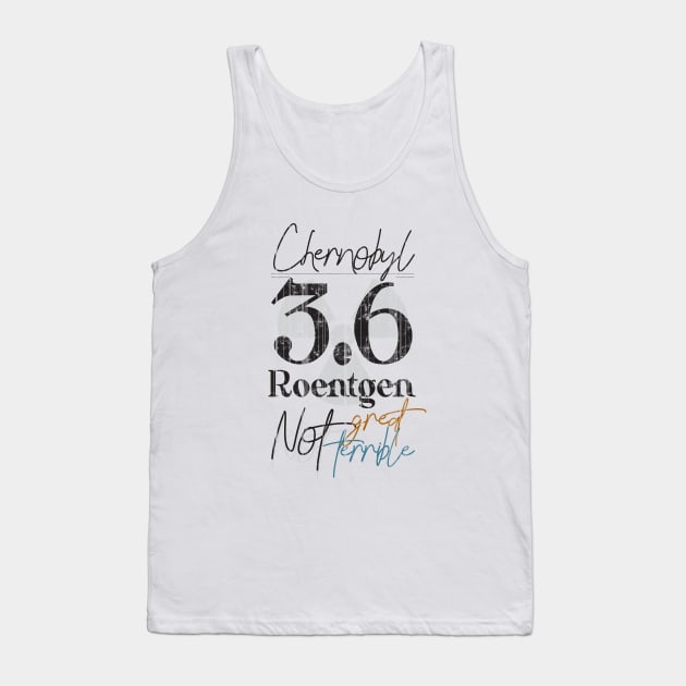 Chernobyl 3.6 Roentgen Not great Not Terrible Tank Top by Sacrilence